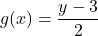 \[    g(x) = \frac{y-3}{2} \]